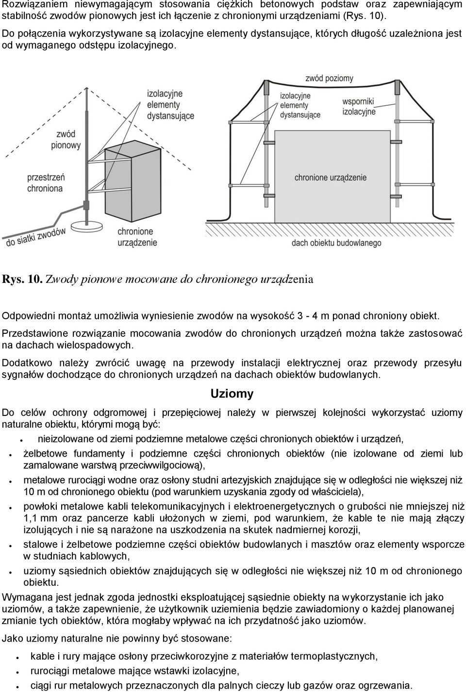 Zwody pionowe mocowane do chronionego urządzenia Odpowiedni montaż umożliwia wyniesienie zwodów na wysoość 3-4 m ponad chroniony obiet.