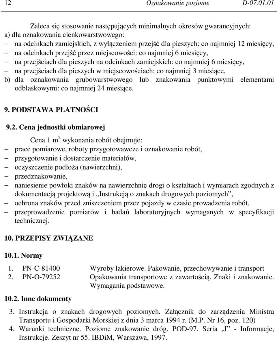 na odcinkach przejść przez miejscowości: co najmniej 6 miesięcy, na przejściach dla pieszych na odcinkach zamiejskich: co najmniej 6 miesięcy, na przejściach dla pieszych w miejscowościach: co