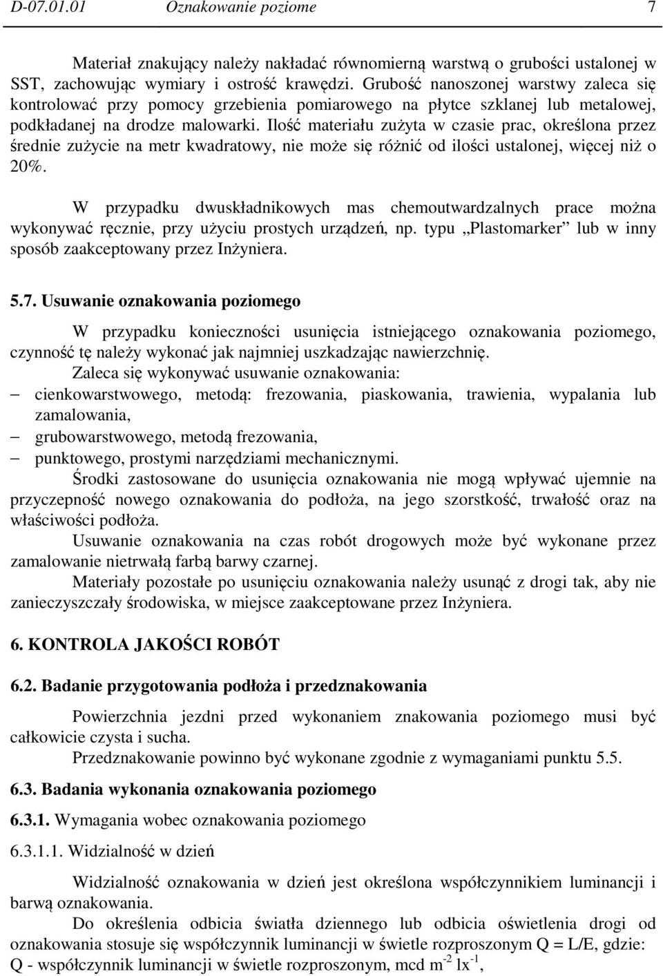 Ilość materiału zużyta w czasie prac, określona przez średnie zużycie na metr kwadratowy, nie może się różnić od ilości ustalonej, więcej niż o 20%.