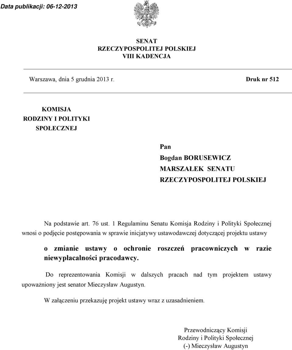 1 Regulaminu Senatu Komisja Rodziny i Polityki Społecznej wnosi o podjęcie postępowania w sprawie inicjatywy ustawodawczej dotyczącej projektu ustawy o zmianie ustawy o ochronie