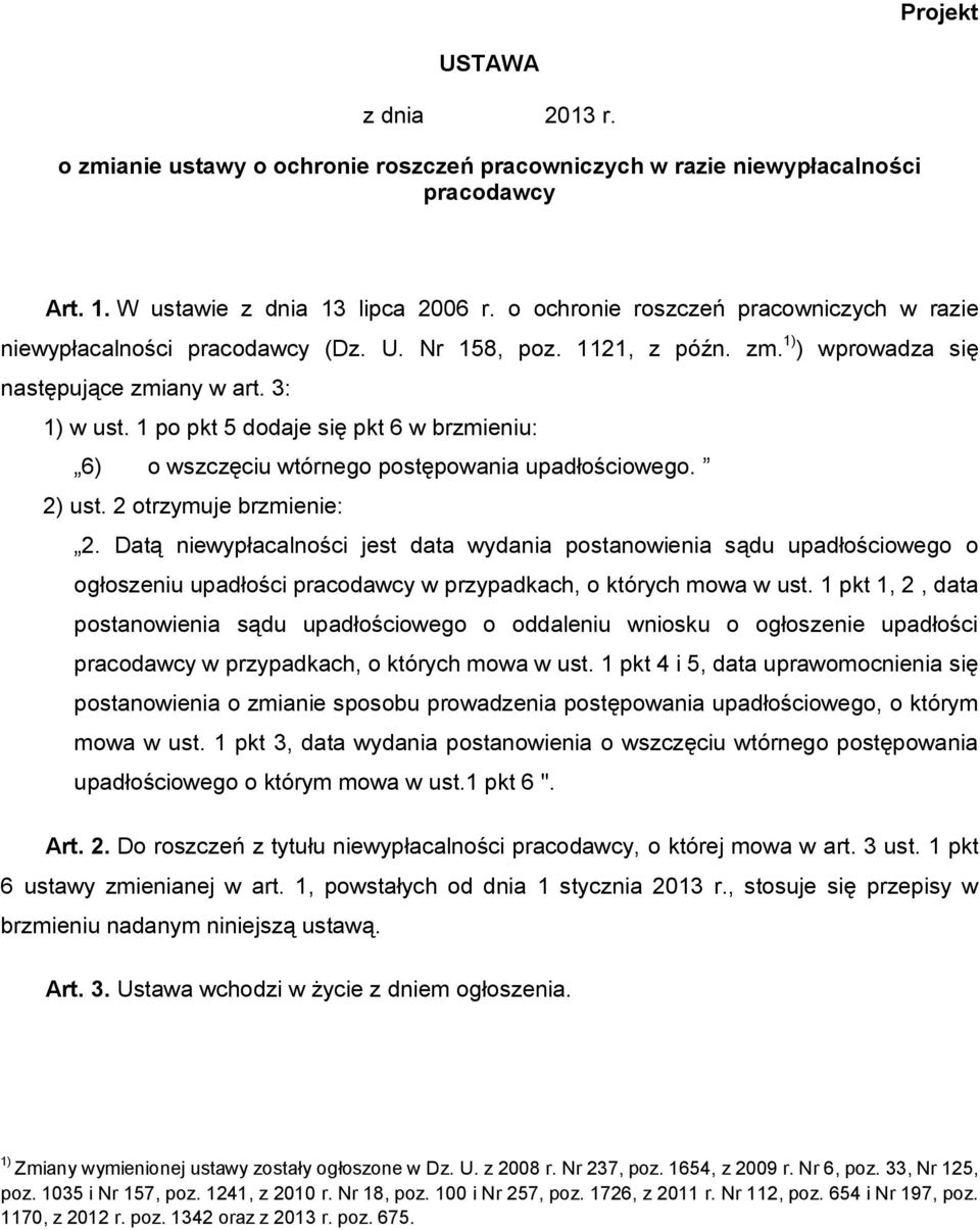 1 po pkt 5 dodaje się pkt 6 w brzmieniu: 6) o wszczęciu wtórnego postępowania upadłościowego. 2) ust. 2 otrzymuje brzmienie: 2.