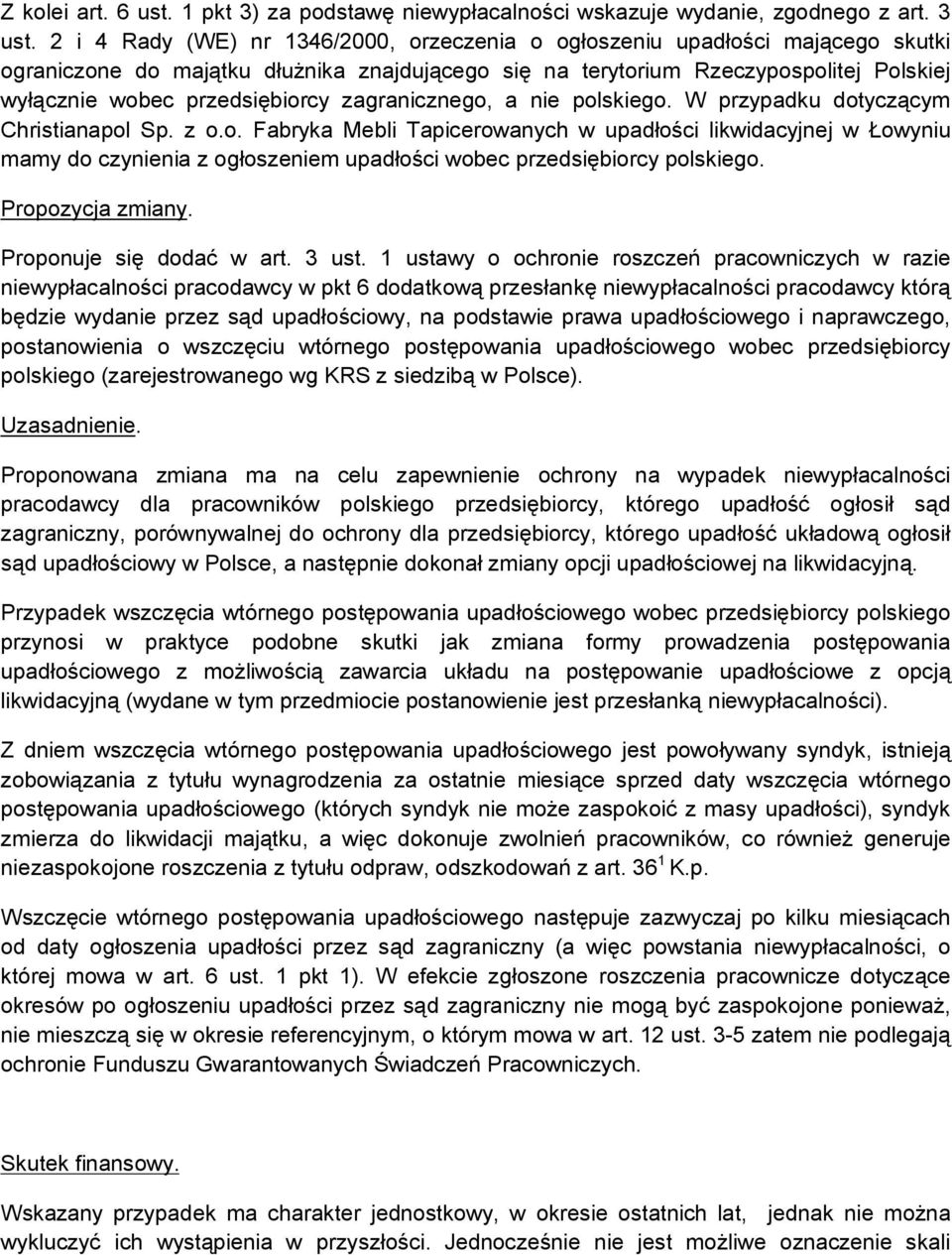 zagranicznego, a nie polskiego. W przypadku dotyczącym Christianapol Sp. z o.o. Fabryka Mebli Tapicerowanych w upadłości likwidacyjnej w Łowyniu mamy do czynienia z ogłoszeniem upadłości wobec przedsiębiorcy polskiego.