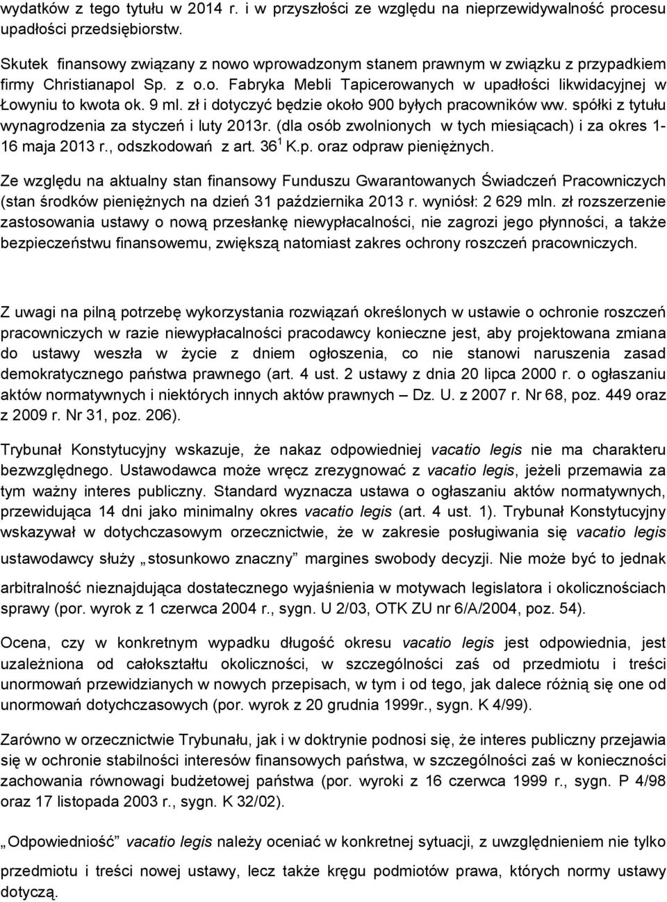 zł i dotyczyć będzie około 900 byłych pracowników ww. spółki z tytułu wynagrodzenia za styczeń i luty 2013r. (dla osób zwolnionych w tych miesiącach) i za okres 1-16 maja 2013 r., odszkodowań z art.