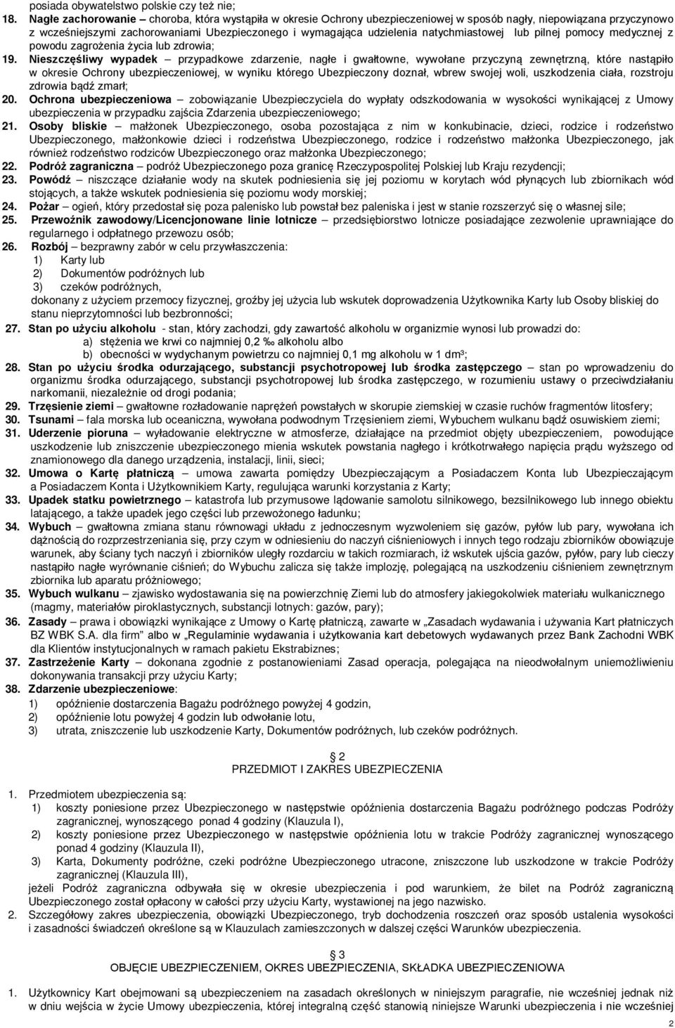 natychmiastowej lub pilnej pomocy medycznej z powodu zagrożenia życia lub zdrowia; 19.