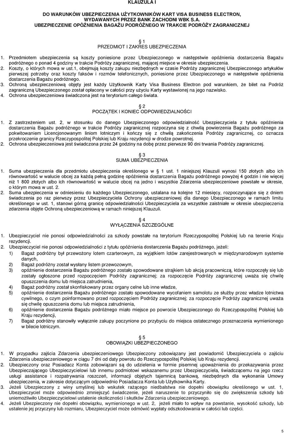 ubezpieczenia. 2. Koszty, o których mowa w ust.