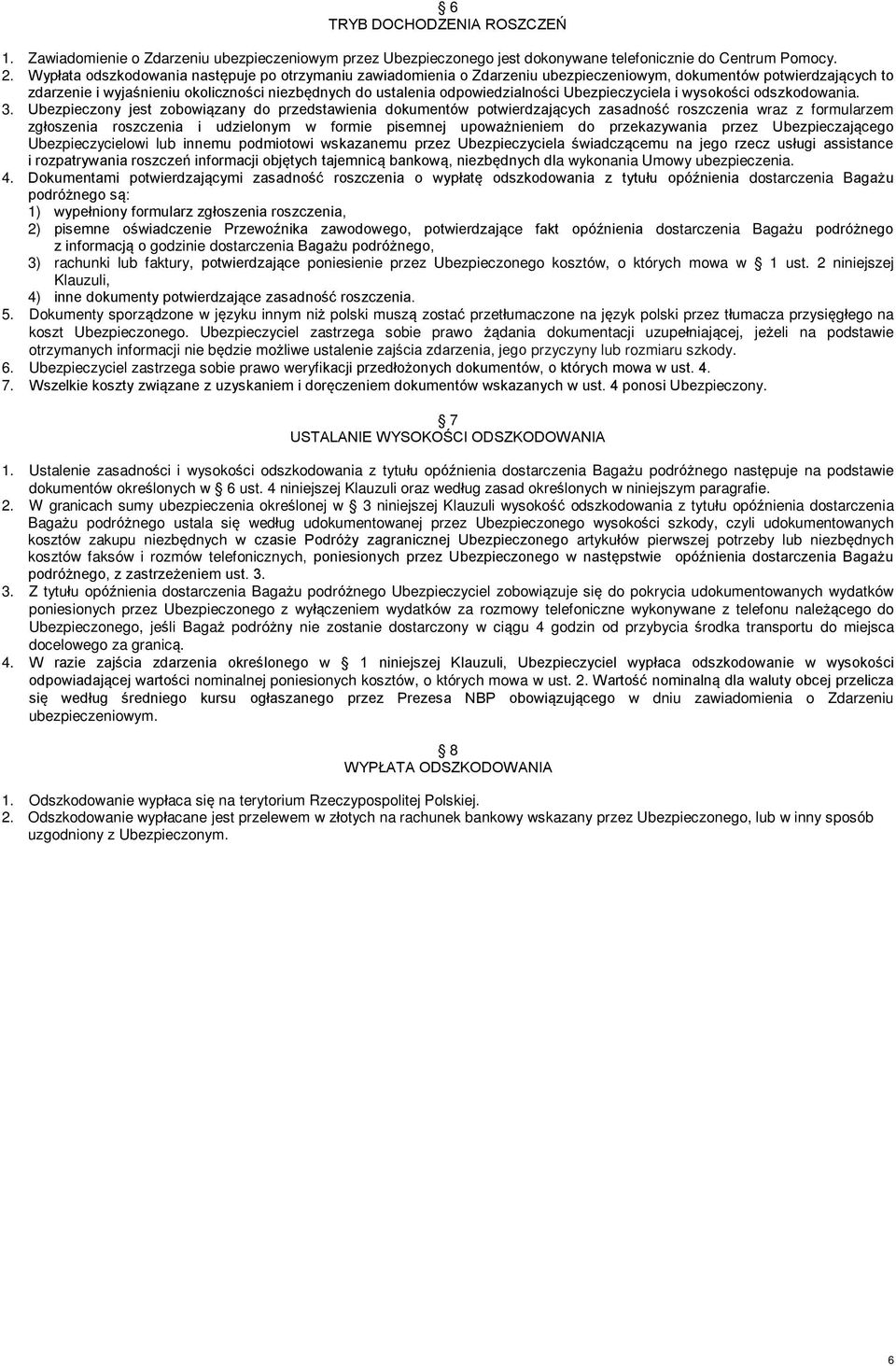 odpowiedzialności Ubezpieczyciela i wysokości odszkodowania. 3.