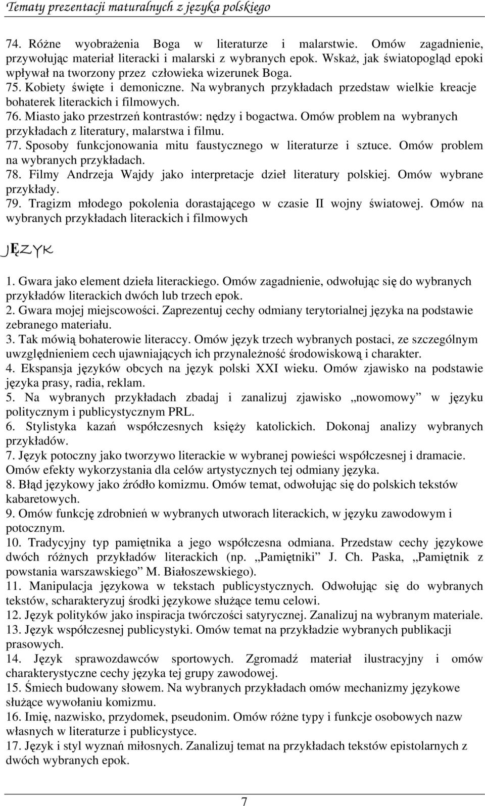 76. Miasto jako przestrzeń kontrastów: nędzy i bogactwa. Omów problem na wybranych przykładach z literatury, malarstwa i filmu. 77. Sposoby funkcjonowania mitu faustycznego w literaturze i sztuce.