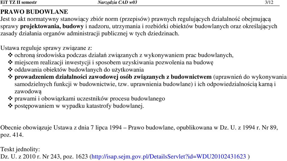 Ustawa reguluje sprawy związane z: ochroną środowiska podczas działań związanych z wykonywaniem prac budowlanych, miejscem realizacji inwestycji i sposobem uzyskiwania pozwolenia na budowę oddawania