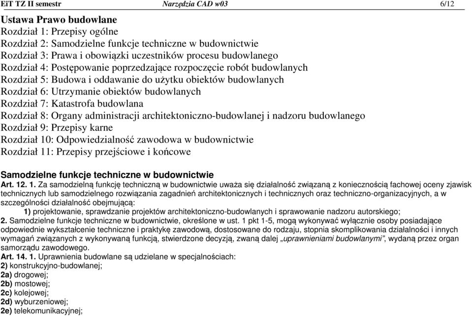 Katastrofa budowlana Rozdział 8: Organy administracji architektoniczno-budowlanej i nadzoru budowlanego Rozdział 9: Przepisy karne Rozdział 10: Odpowiedzialność zawodowa w budownictwie Rozdział 11: