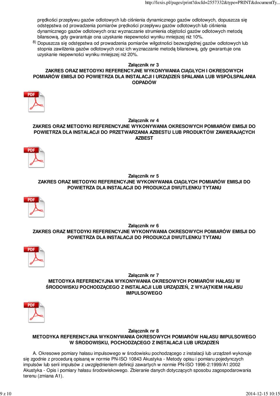 8) Dopuszcza się odstępstwa od prowadzenia pomiarów wilgotności bezwzględnej gazów odlotowych lub stopnia zawilżenia gazów odlotowych oraz ich wyznaczanie metodą bilansową, gdy gwarantuje ona