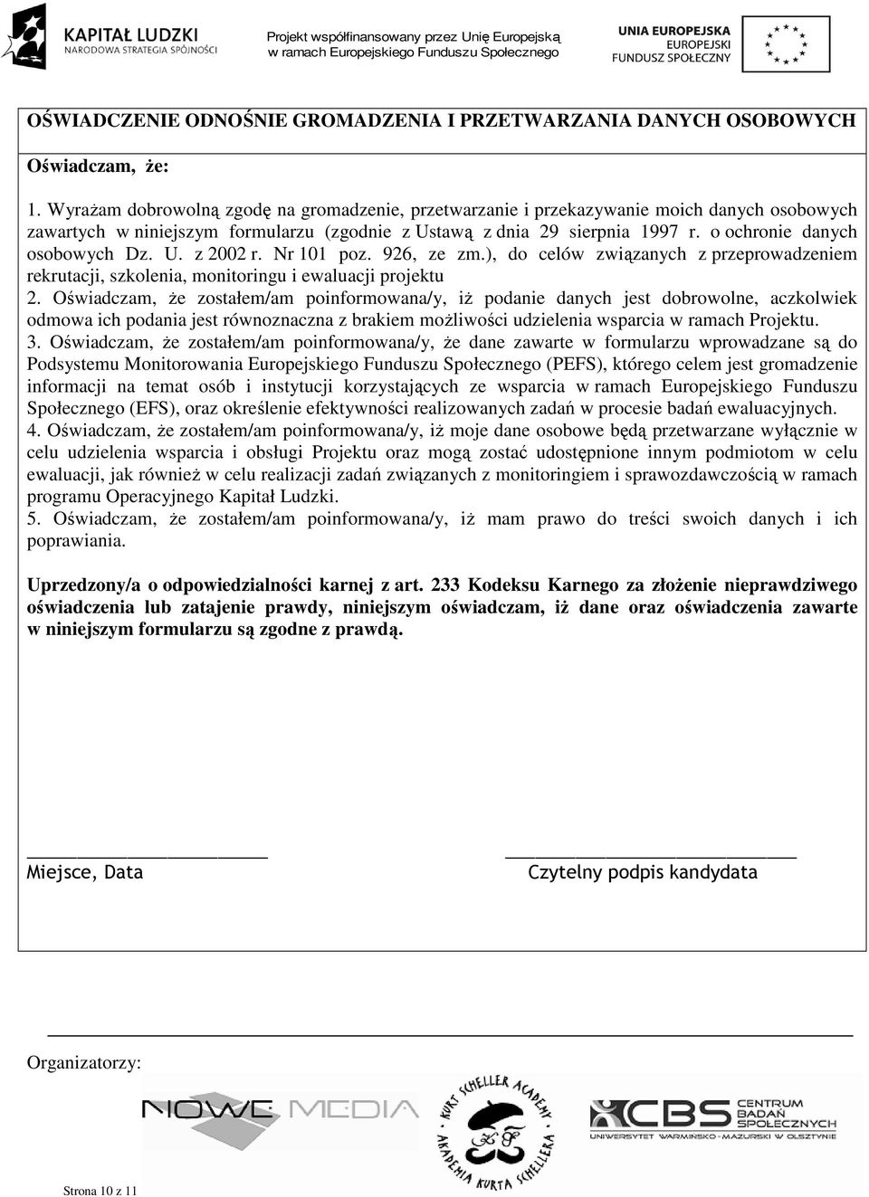 o ochronie danych osobowych Dz. U. z 2002 r. Nr 101 poz. 926, ze zm.), do celów związanych z przeprowadzeniem rekrutacji, szkolenia, monitoringu i ewaluacji projektu 2.