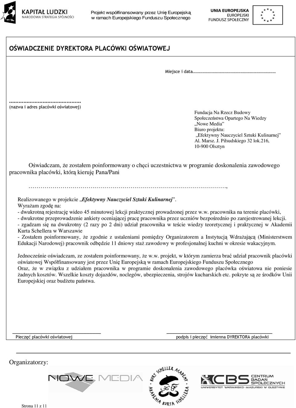 216, 10-900 Olsztyn Oświadczam, Ŝe zostałem poinformowany o chęci uczestnictwa w programie doskonalenia zawodowego pracownika placówki, którą kieruję Pana/Pani, Realizowanego w projekcie Efektywny