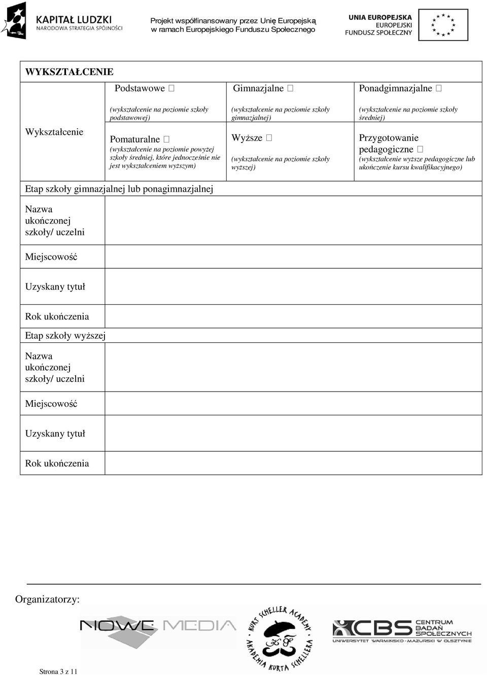 na poziomie szkoły średniej) Przygotowanie pedagogiczne (wykształcenie wyŝsze pedagogiczne lub ukończenie kursu kwalifikacyjnego) Etap szkoły gimnazjalnej lub ponagimnazjalnej