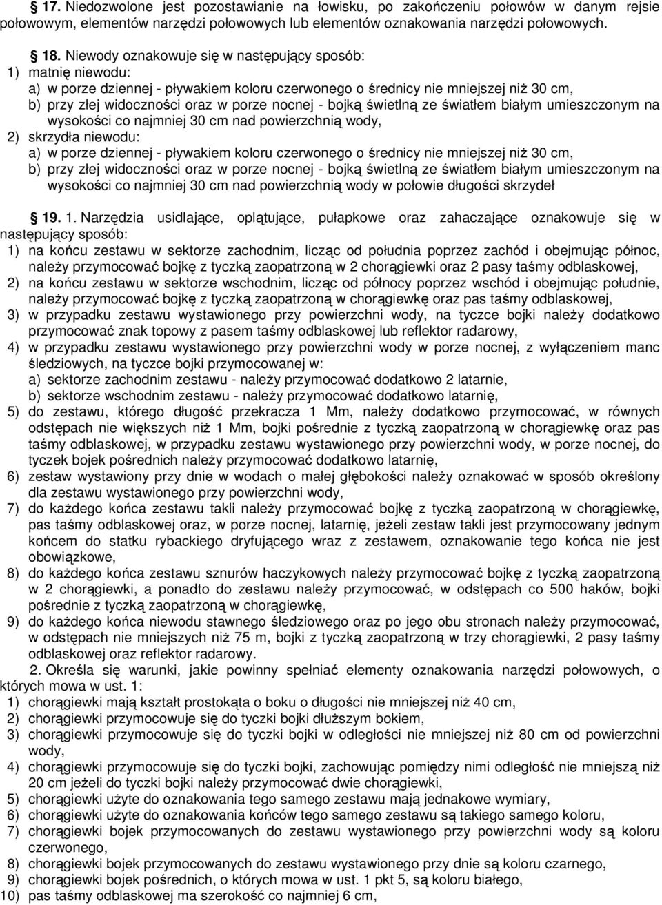 bojką świetlną ze światłem białym umieszczonym na wysokości co najmniej 30 cm nad powierzchnią wody, 2) skrzydła niewodu: a) w porze dziennej - pływakiem koloru czerwonego o średnicy nie mniejszej