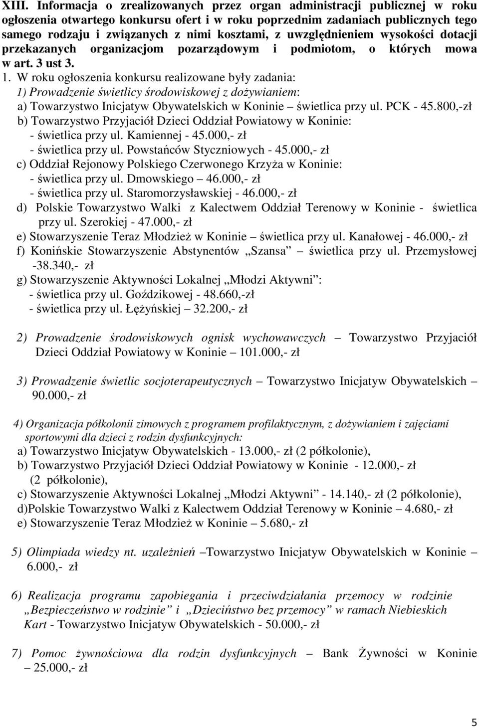 W roku ogłoszenia konkursu realizowane były zadania: 1) Prowadzenie świetlicy środowiskowej z dożywianiem: a) Towarzystwo Inicjatyw Obywatelskich w Koninie świetlica przy ul. PCK - 45.