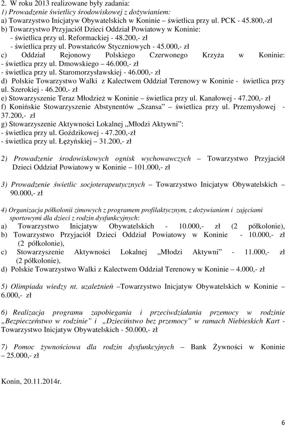 000,- zł c) Oddział Rejonowy Polskiego Czerwonego Krzyża w Koninie: - świetlica przy ul. Dmowskiego 46.000,- zł - świetlica przy ul. Staromorzysławskiej - 46.