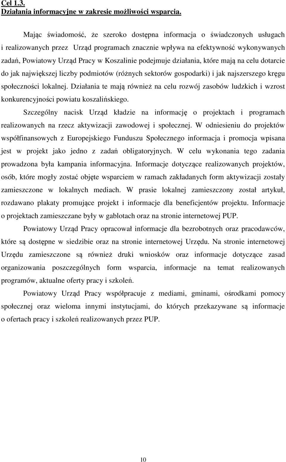 podejmuje działania, które mają na celu dotarcie do jak największej liczby podmiotów (różnych sektorów gospodarki) i jak najszerszego kręgu społeczności lokalnej.