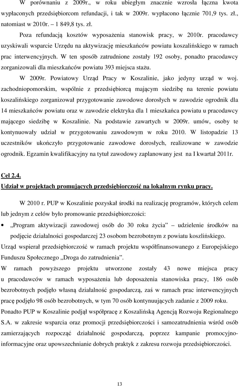 pracodawcy uzyskiwali wsparcie Urzędu na aktywizację mieszkańców powiatu koszalińskiego w ramach prac interwencyjnych.