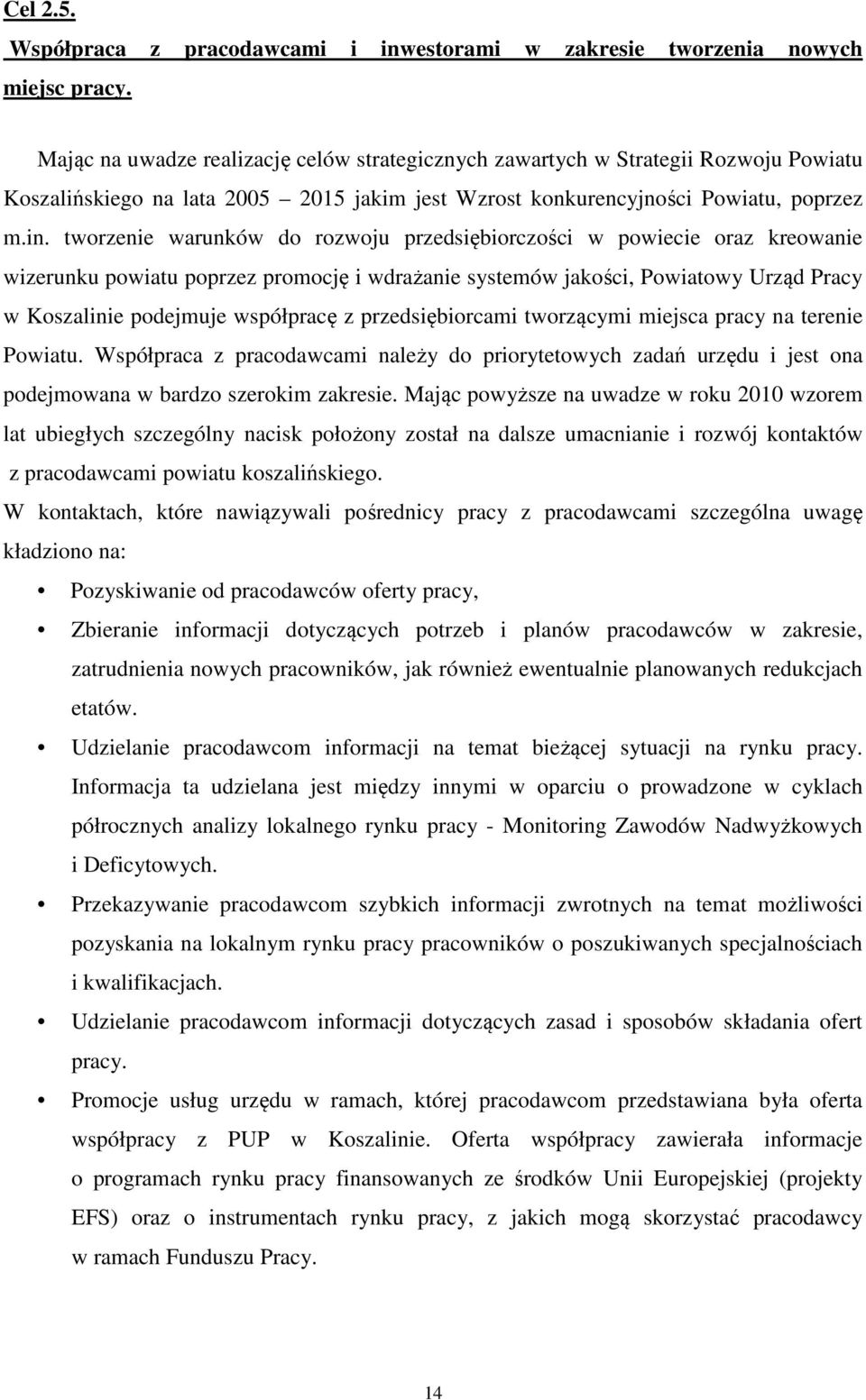 tworzenie warunków do rozwoju przedsiębiorczości w powiecie oraz kreowanie wizerunku powiatu poprzez promocję i wdrażanie systemów jakości, Powiatowy Urząd Pracy w Koszalinie podejmuje współpracę z