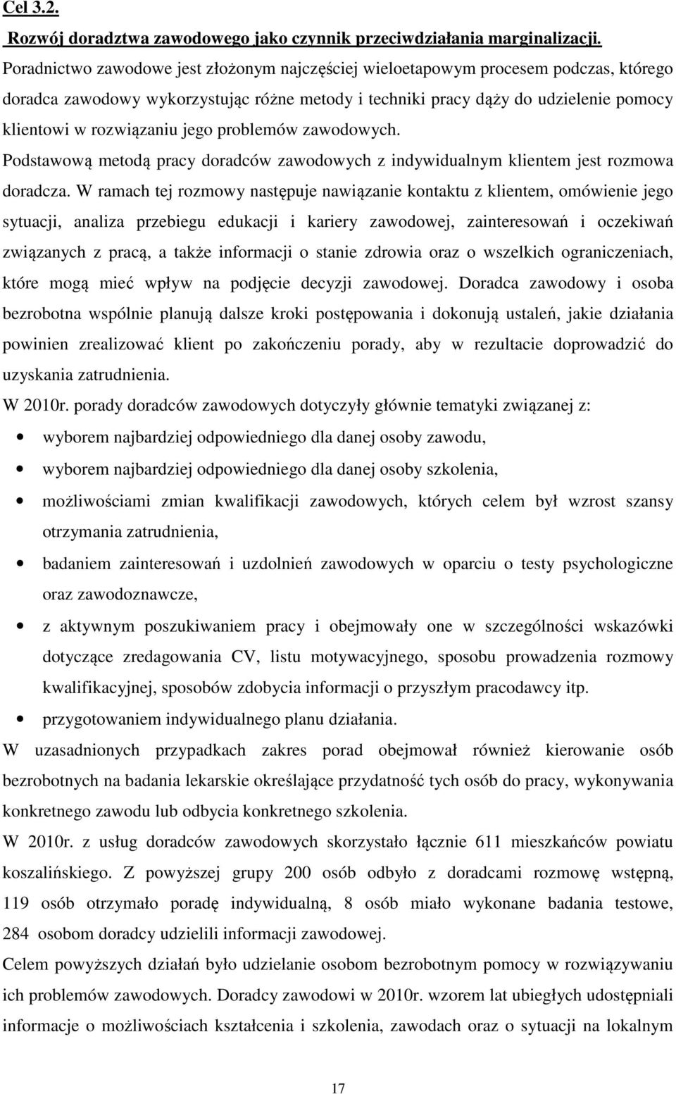jego problemów zawodowych. Podstawową metodą pracy doradców zawodowych z indywidualnym klientem jest rozmowa doradcza.