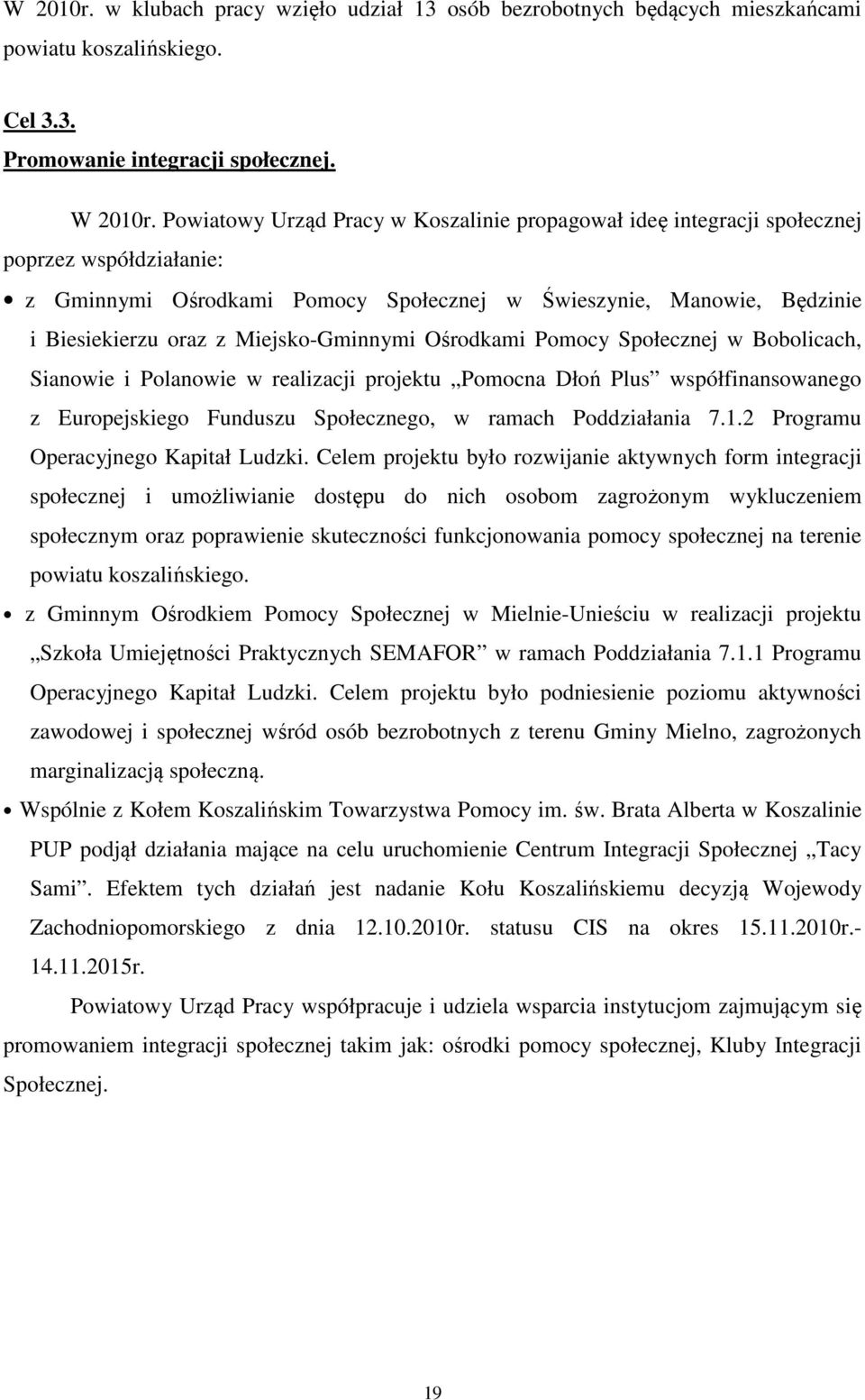 Miejsko-Gminnymi Ośrodkami Pomocy Społecznej w Bobolicach, Sianowie i Polanowie w realizacji projektu Pomocna Dłoń Plus współfinansowanego z Europejskiego Funduszu Społecznego, w ramach Poddziałania