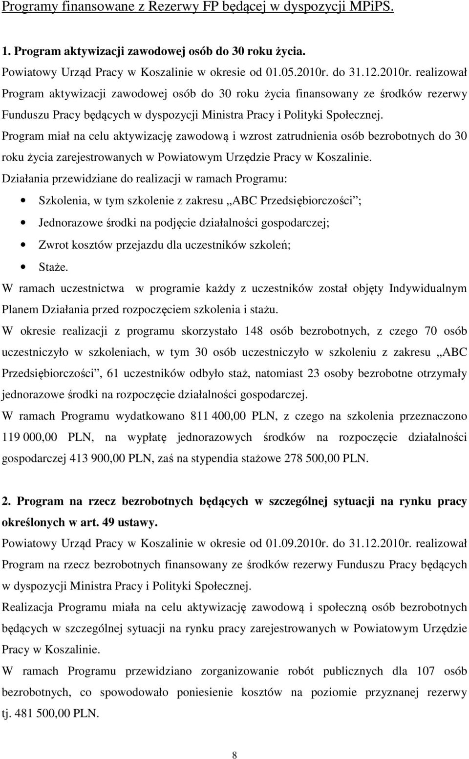 Program miał na celu aktywizację zawodową i wzrost zatrudnienia osób bezrobotnych do 30 roku życia zarejestrowanych w Powiatowym Urzędzie Pracy w Koszalinie.