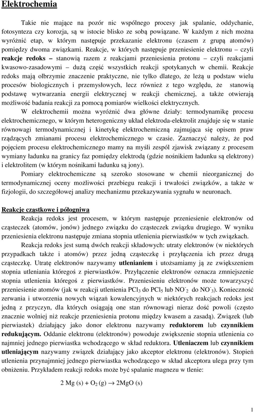 Reakcje, w których następuje przeniesienie elektronu czyli reakcje redoks stanowią razem z reakcjami przeniesienia protonu czyli reakcjami kwasowo-zasadowymi dużą część wszystkich reakcji spotykanych