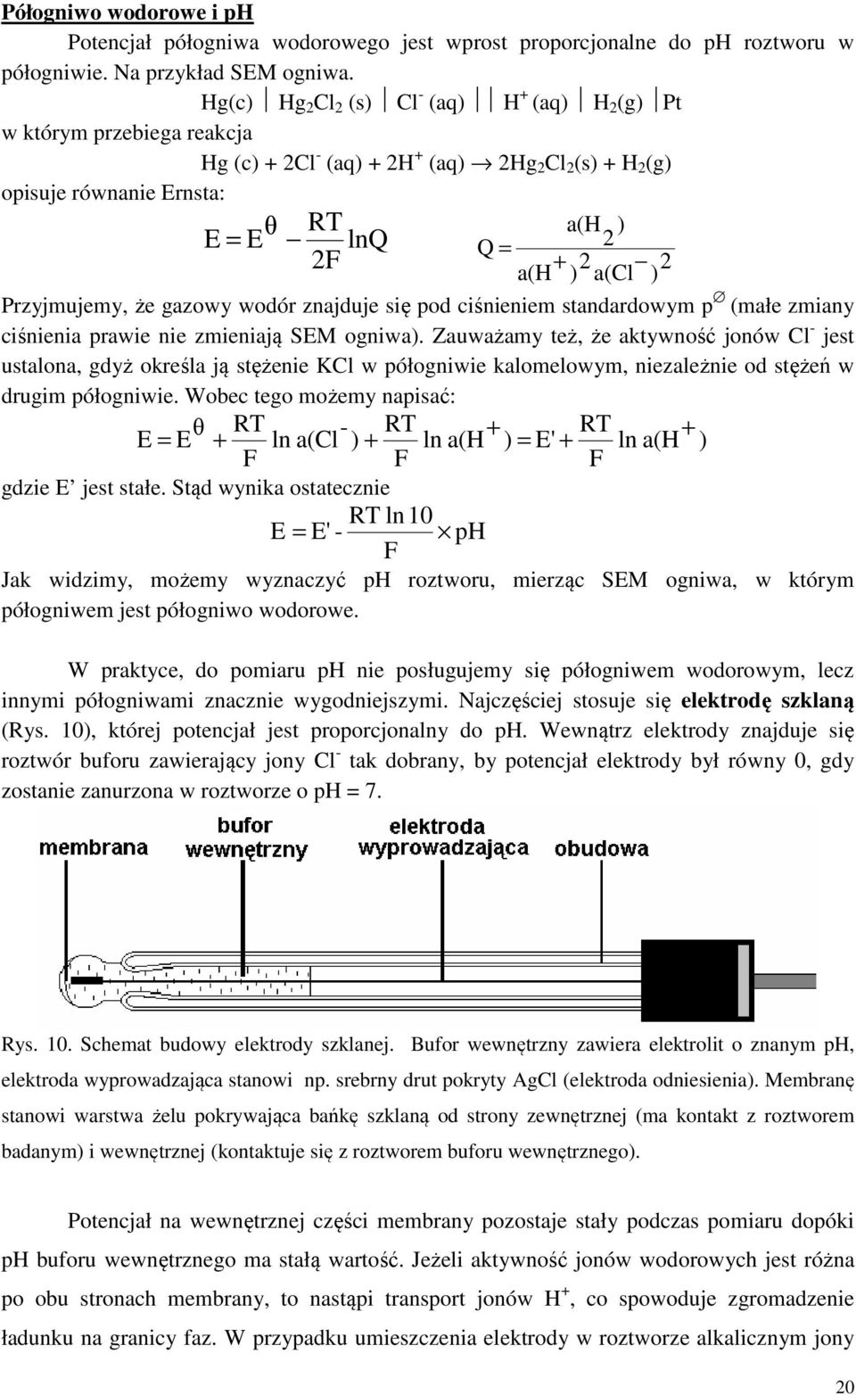 a(cl ) 2 Przyjmujemy, że gazowy wodór znajduje się pod ciśnieniem standardowym p (małe zmiany ciśnienia prawie nie zmieniają SEM ogniwa).