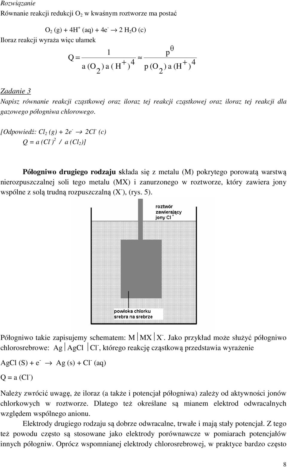 [Odpowiedź: Cl 2 (g) + 2e - 2Cl - (c) Q = a (Cl - ) 2 / a (Cl 2 )] Półogniwo drugiego rodzaju składa się z metalu (M) pokrytego porowatą warstwą nierozpuszczalnej soli tego metalu (MX) i zanurzonego