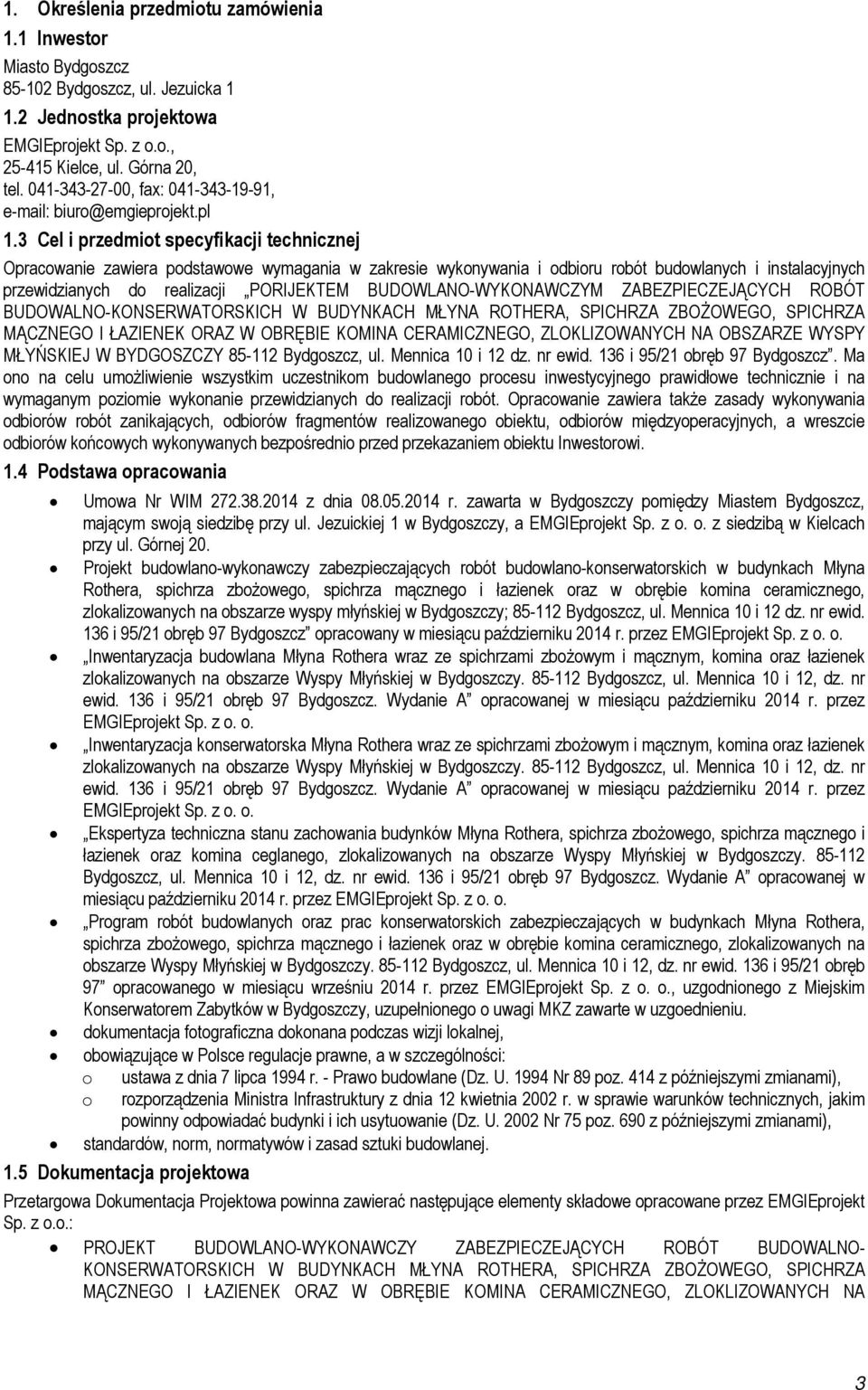 3 Cel i przedmit specyfikacji technicznej Opracwanie zawiera pdstawwe wymagania w zakresie wyknywania i dbiru rbót budwlanych i instalacyjnych przewidzianych d realizacji PORIJEKTEM