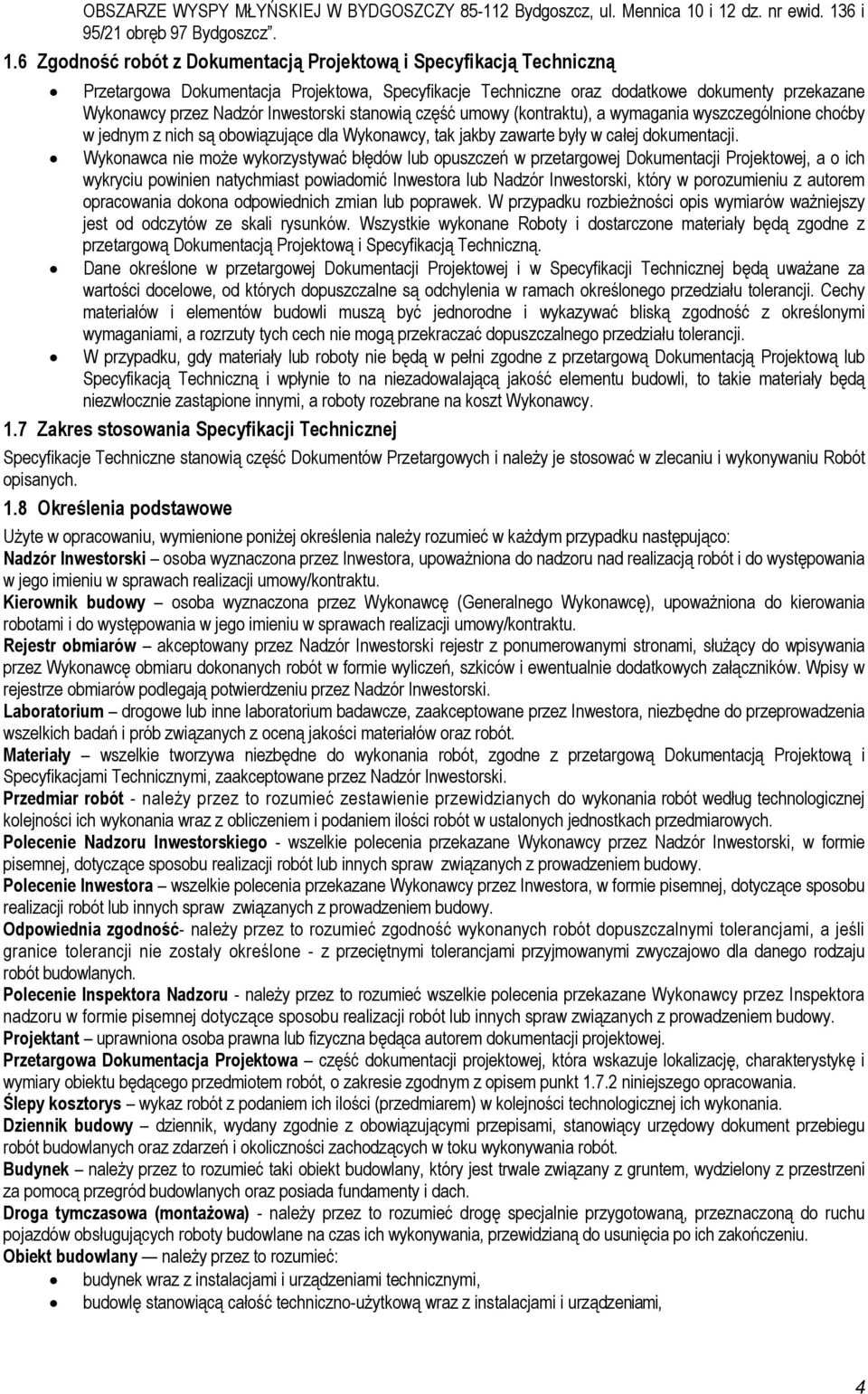 przekazane Wyknawcy przez Nadzór Inwestrski stanwią część umwy (kntraktu), a wymagania wyszczególnine chćby w jednym z nich są bwiązujące dla Wyknawcy, tak jakby zawarte były w całej dkumentacji.