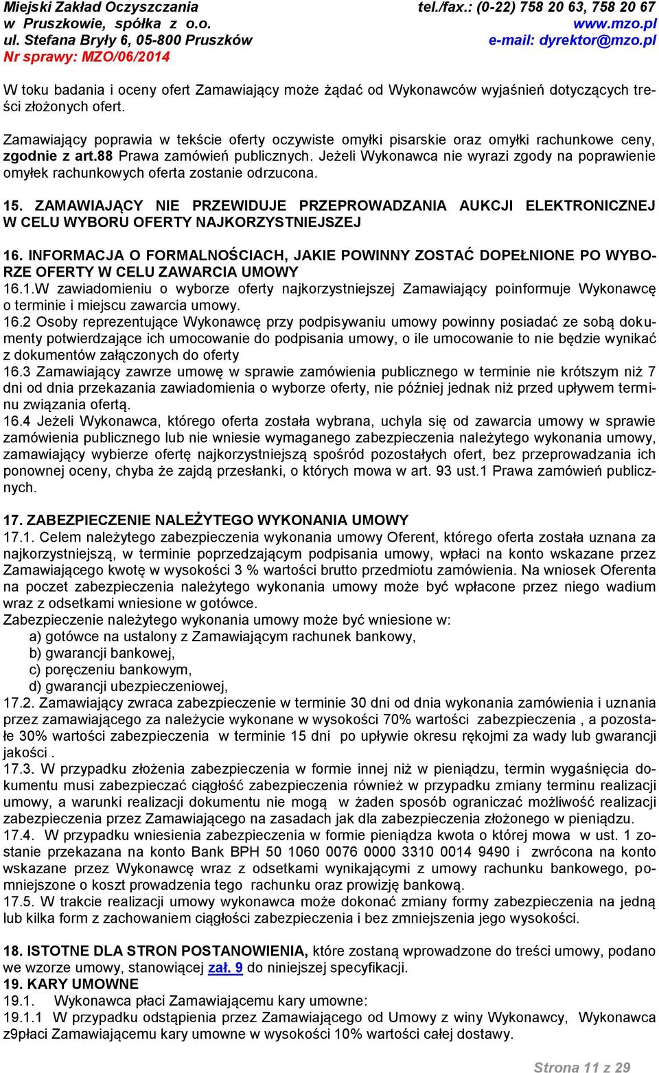 Jeżeli Wykonawca nie wyrazi zgody na poprawienie omyłek rachunkowych oferta zostanie odrzucona. 15.