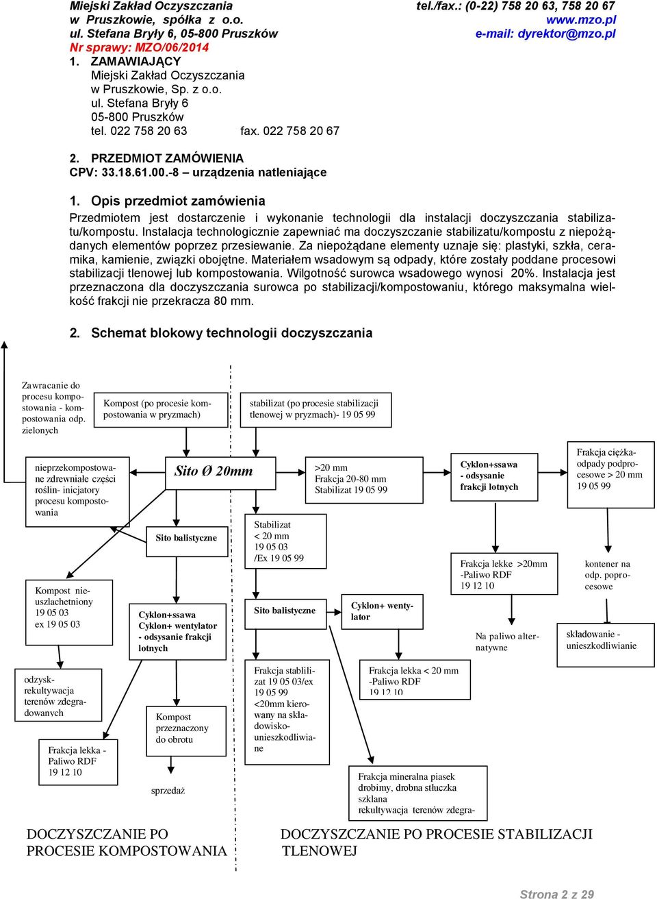 Instalacja technologicznie zapewniać ma doczyszczanie stabilizatu/kompostu z niepożądanych elementów poprzez przesiewanie.