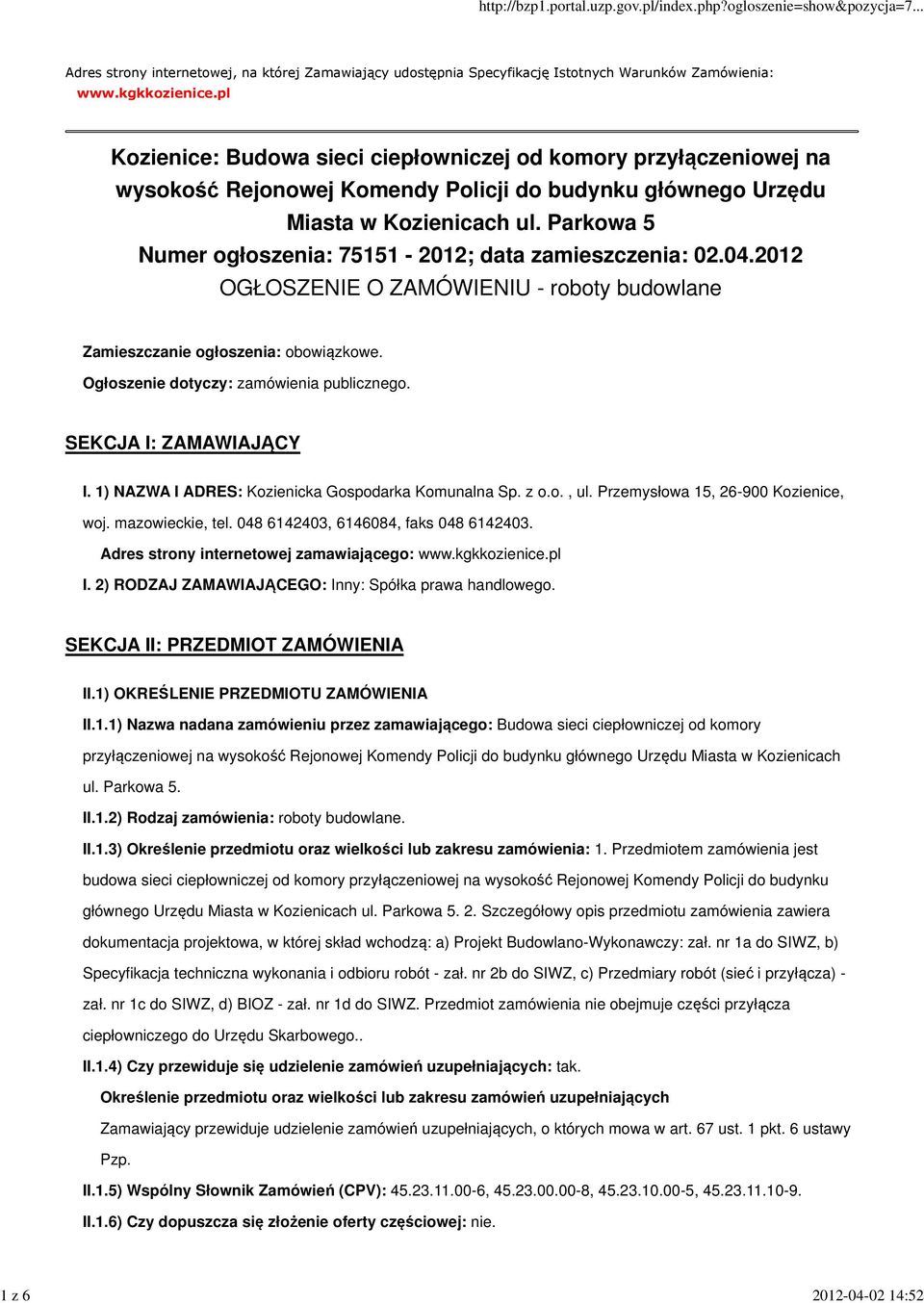 Parkowa 5 Numer ogłoszenia: 75151-2012; data zamieszczenia: 02.04.2012 OGŁOSZENIE O ZAMÓWIENIU - roboty budowlane Zamieszczanie ogłoszenia: obowiązkowe. Ogłoszenie dotyczy: zamówienia publicznego.