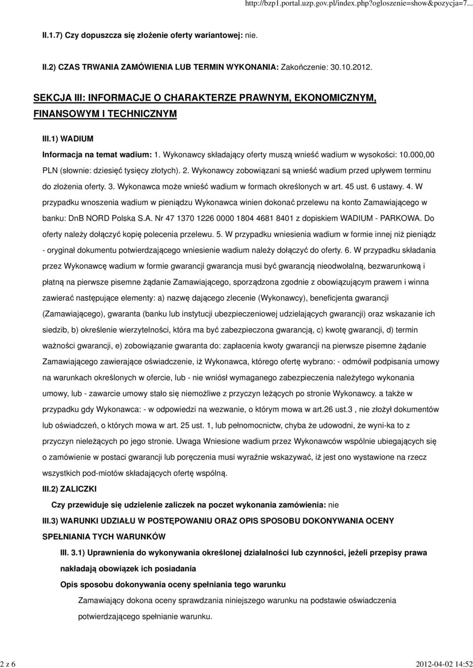 Wykonawcy zobowiązani są wnieść wadium przed upływem terminu do złożenia oferty. 3. Wykonawca może wnieść wadium w formach określonych w art. 45