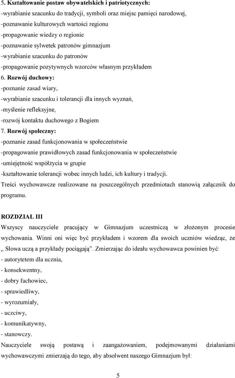 Rozwój duchowy: -poznanie zasad wiary, -wyrabianie szacunku i tolerancji dla innych wyznań, -myślenie refleksyjne, -rozwój kontaktu duchowego z Bogiem 7.