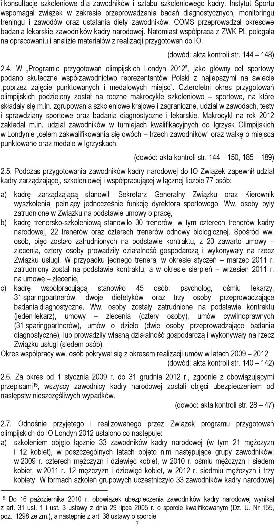COMS przeprowadzał okresowe badania lekarskie zawodników kadry narodowej. Natomiast współpraca z ZWK PL polegała na opracowaniu i analizie materiałów z realizacji przygotowań do IO.