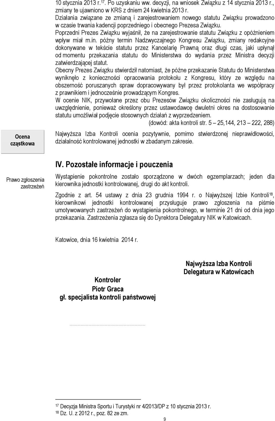Poprzedni Prezes Związku wyjaśnił, że na zarejestrowanie statutu Związku z opóźnieniem wpływ miał m.in.