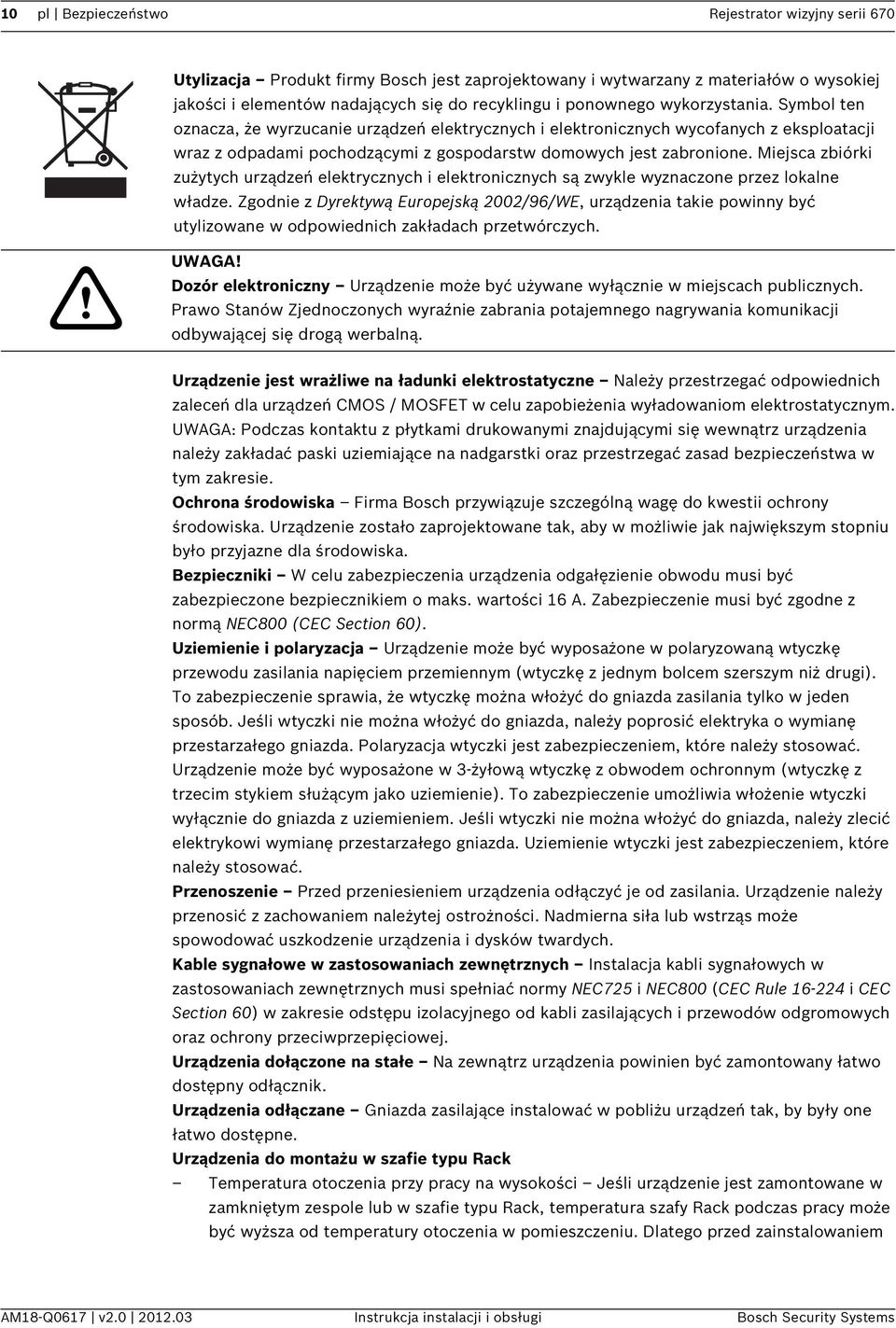 Miejsca zbiórki zużytych urządzeń elektrycznych i elektronicznych są zwykle wyznaczone przez lokalne władze.