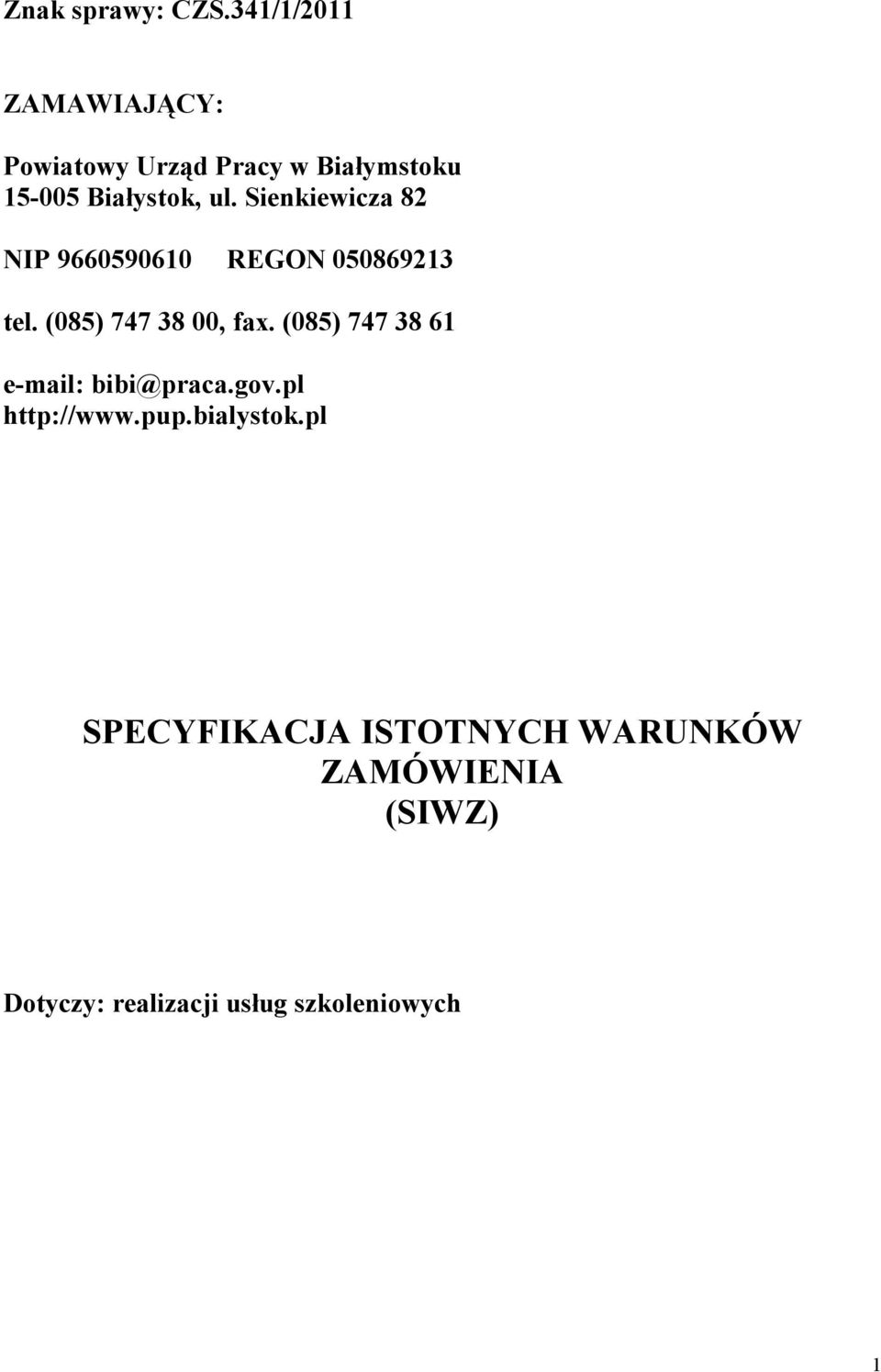Sienkiewicza 82 NIP 9660590610 REGON 050869213 tel. (085) 747 38 00, fax.