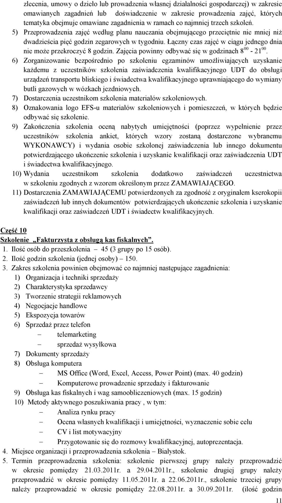 Łączny czas zajęć w ciągu jednego dnia nie może przekroczyć 8 godzin. Zajęcia powinny odbywać się w godzinach 8 00-21 00.