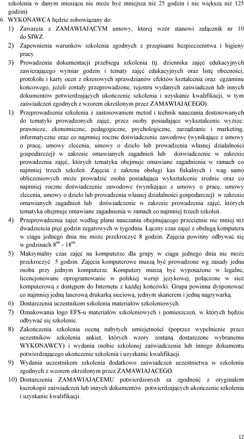 końcowego, jeżeli zostały przeprowadzone, rejestru wydanych zaświadczeń lub innych 1) Przeprowadzenia szkolenia z zastosowaniem metod i technik nauczania dostosowanych do tematyki prowadzonych zajęć,