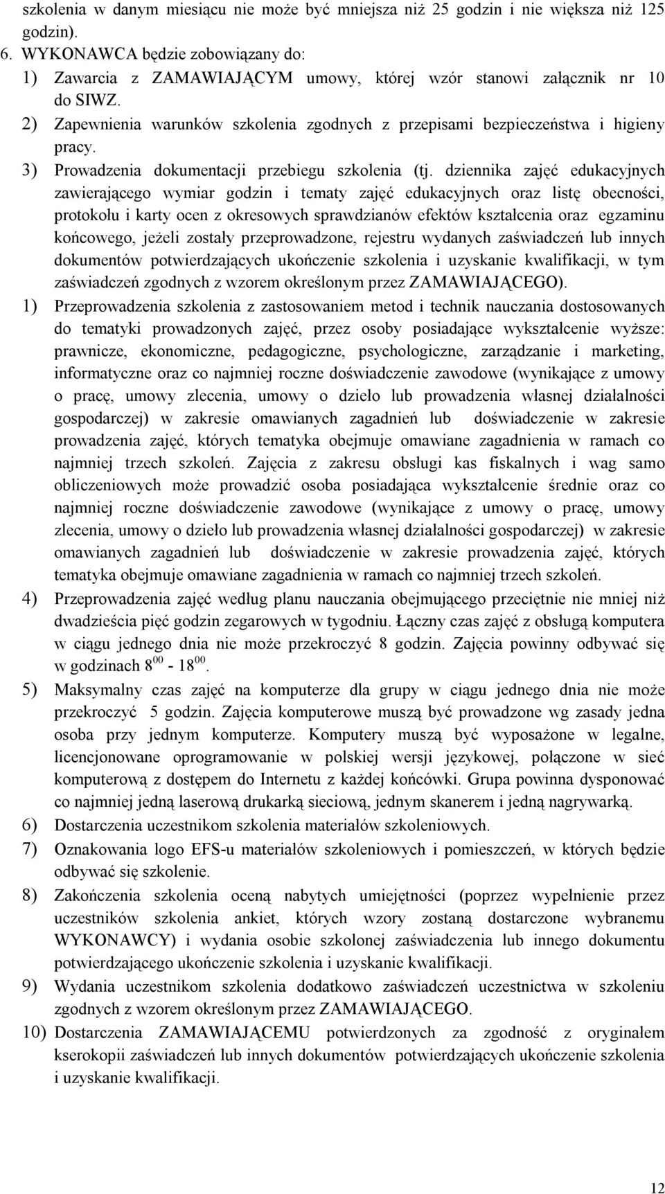 końcowego, jeżeli zostały przeprowadzone, rejestru wydanych zaświadczeń lub innych 1) Przeprowadzenia szkolenia z zastosowaniem metod i technik nauczania dostosowanych do tematyki prowadzonych zajęć,