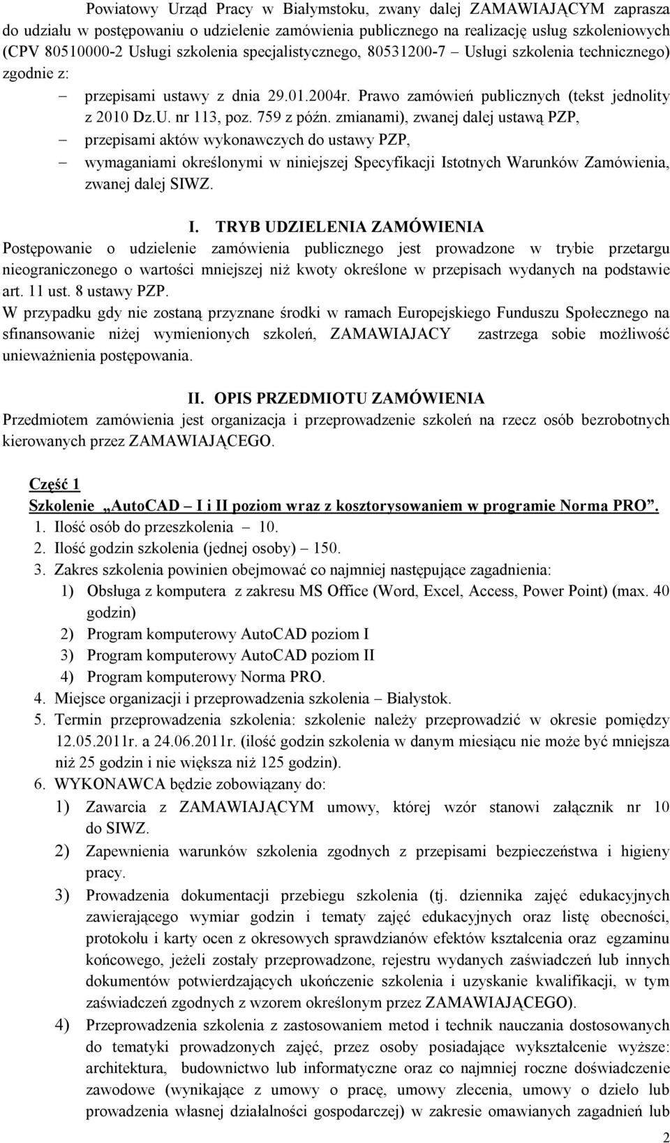 zmianami), zwanej dalej ustawą PZP, przepisami aktów wykonawczych do ustawy PZP, wymaganiami określonymi w niniejszej Specyfikacji Is