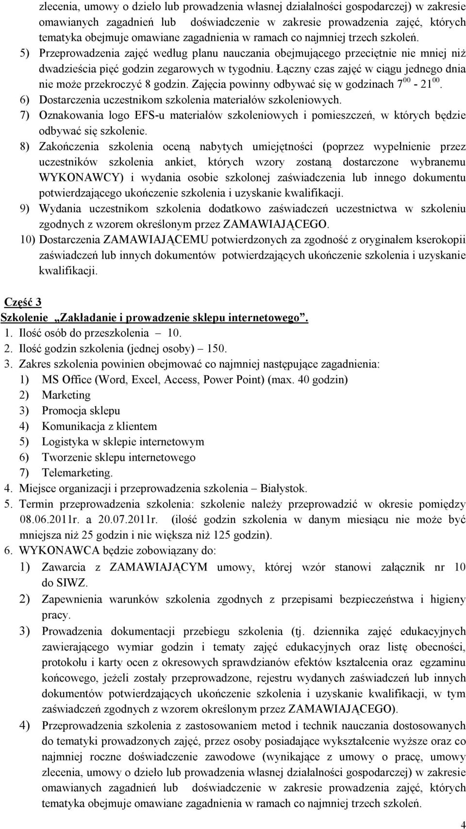 Łączny czas zajęć w ciągu jednego dnia nie może przekroczyć 8 godzin. Zajęcia powinny odbywać się w godzinach 7 00-21 00. 6) Dostarczenia uczestnikom szkolenia materiałów szkoleniowych.