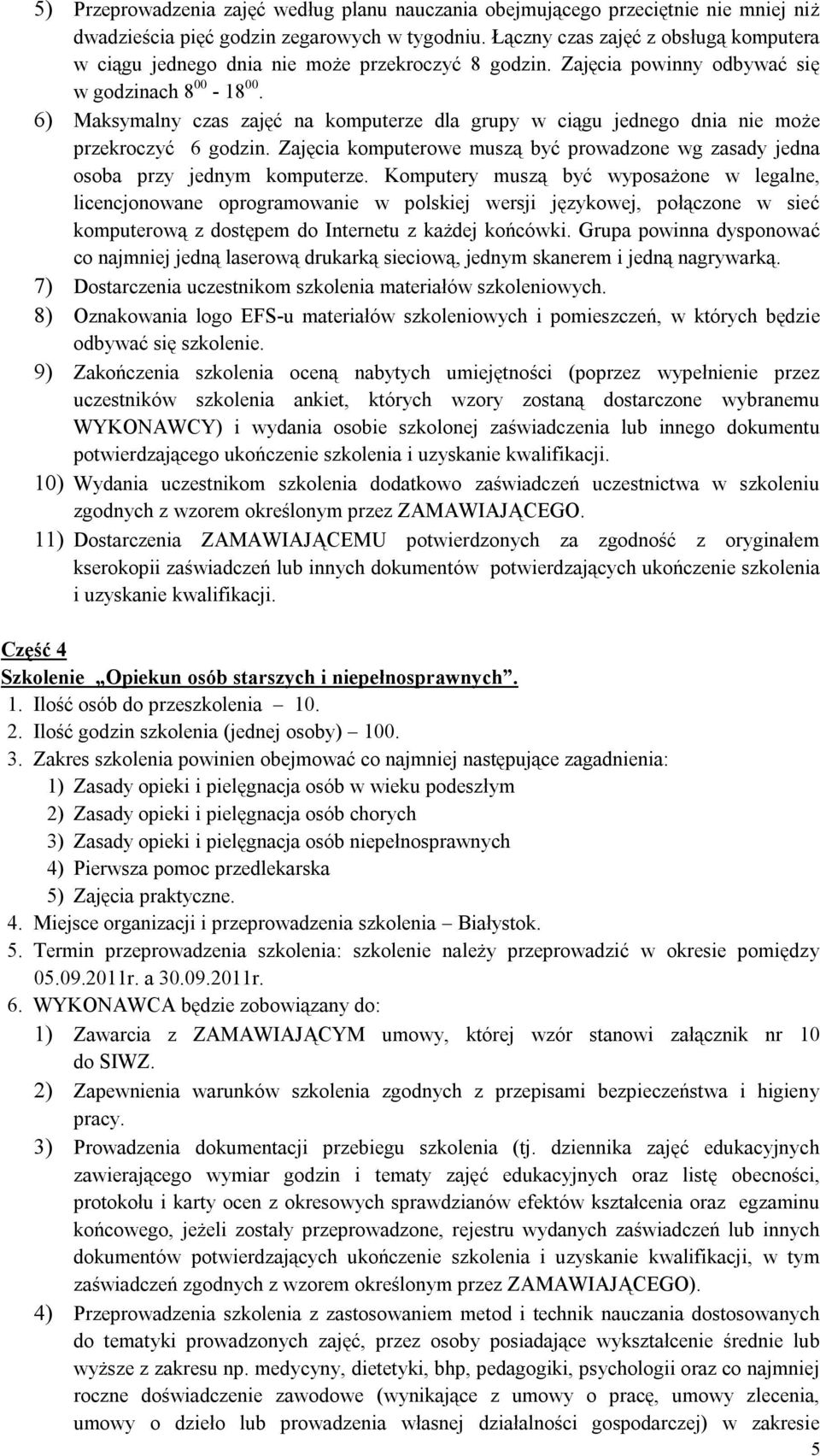 6) Maksymalny czas zajęć na komputerze dla grupy w ciągu jednego dnia nie może przekroczyć 6 godzin. Zajęcia komputerowe muszą być prowadzone wg zasady jedna osoba przy jednym komputerze.