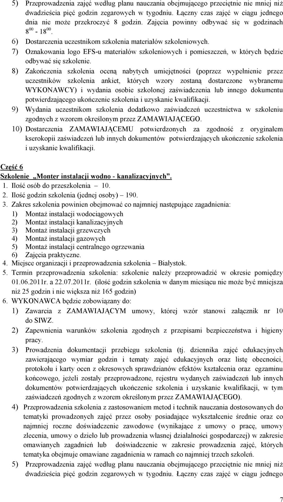 7) Oznakowania logo EFS-u materiałów szkoleniowych i pomieszczeń, w których będzie 8) Zakończenia szkolenia oceną nabytych umiejętności (poprzez wypełnienie przez potwierdzającego ukończenie