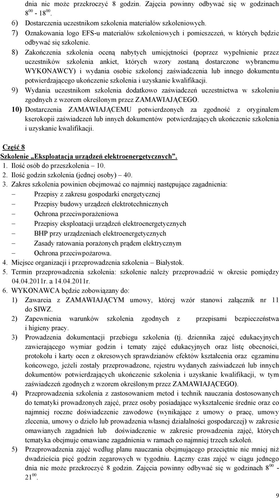 szkolenia i uzyskanie kwalifikacji. 9) Wydania uczestnikom szkolenia dodatkowo zaświadczeń uczestnictwa w szkoleniu zgodnych z wzorem określonym przez ZAMAWIAJĄCEGO.