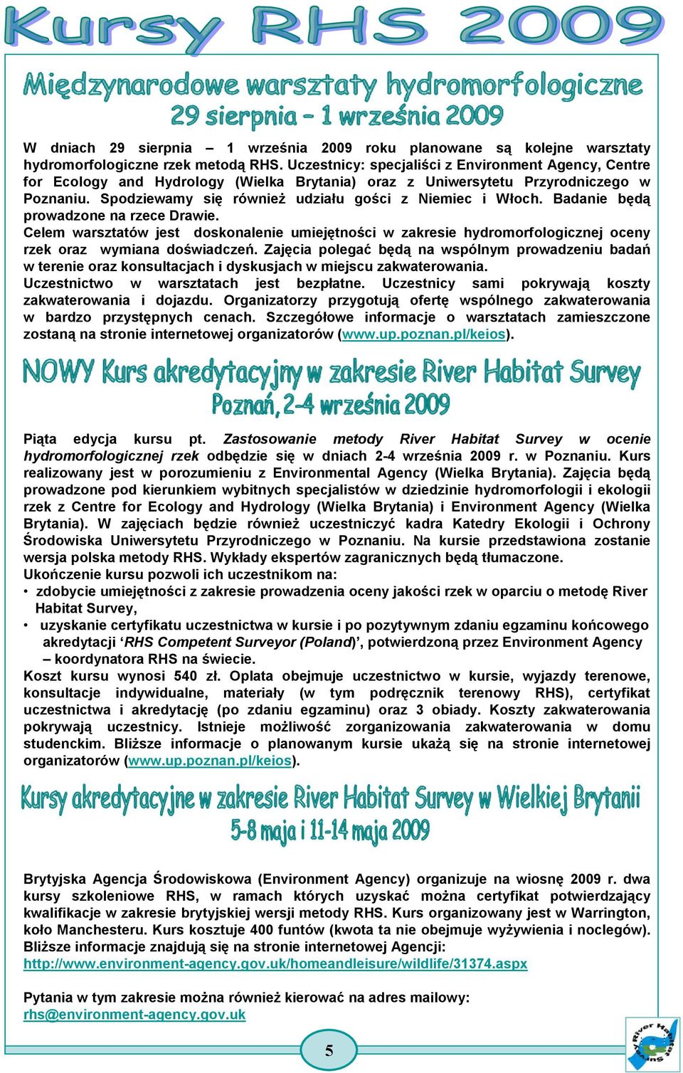Badanie będą prowadzone na rzece Drawie. Celem warsztatów jest doskonalenie umiejętności w zakresie hydromorfologicznej oceny rzek oraz wymiana doświadczeń.