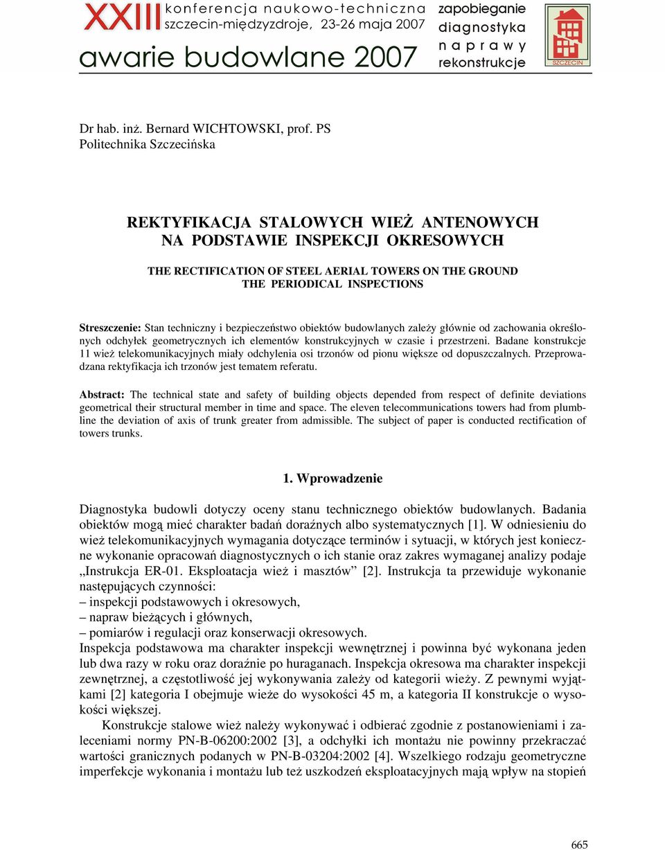 Stan techniczny i bezpieczeństwo obiektów budowlanych zaleŝy głównie od zachowania określonych odchyłek geometrycznych ich elementów konstrukcyjnych w czasie i przestrzeni.